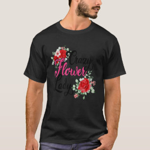 Crazy Flower Lady Gardening Gardener Botanical Pla T-Shirt