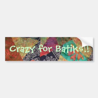 Crazy for Batiks!! Bumper Sticker