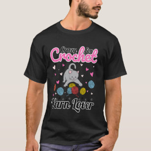 Crazy for Crochet Yarn Lover - Cute Cat Knitting T-Shirt