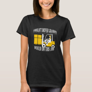 Crazy Forklift Driver Grandpa Accessories T-Shirt