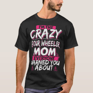 Crazy Four Wheeler Mom Funny ATV Quad Bike Mother T-Shirt
