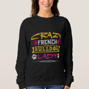 Crazy French Bulldog Lady Funny French Bulldog Sweatshirt