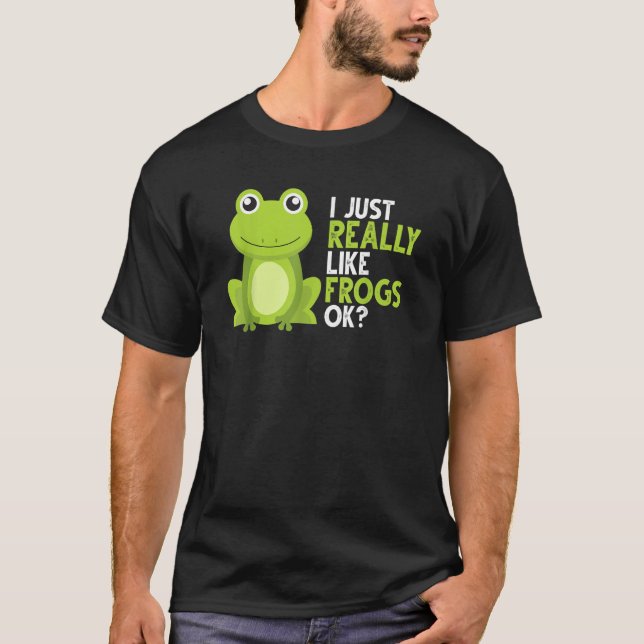 Crazy Frog     I Just Really Like Frogs Ok T-Shirt (Front)