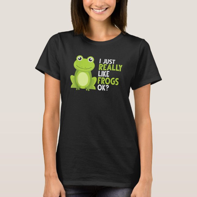 Crazy Frog     I Just Really Like Frogs Ok T-Shirt (Front)