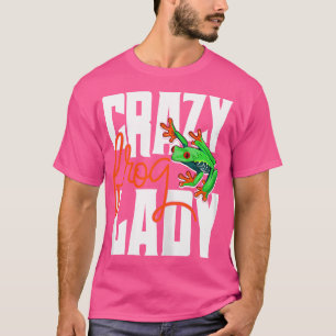 Crazy Frog Lady Funny Amphibian Lover Frog Owner T-Shirt