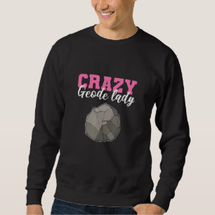 Crazy Geode Lady Geology Minerals Geologist Sweatshirt