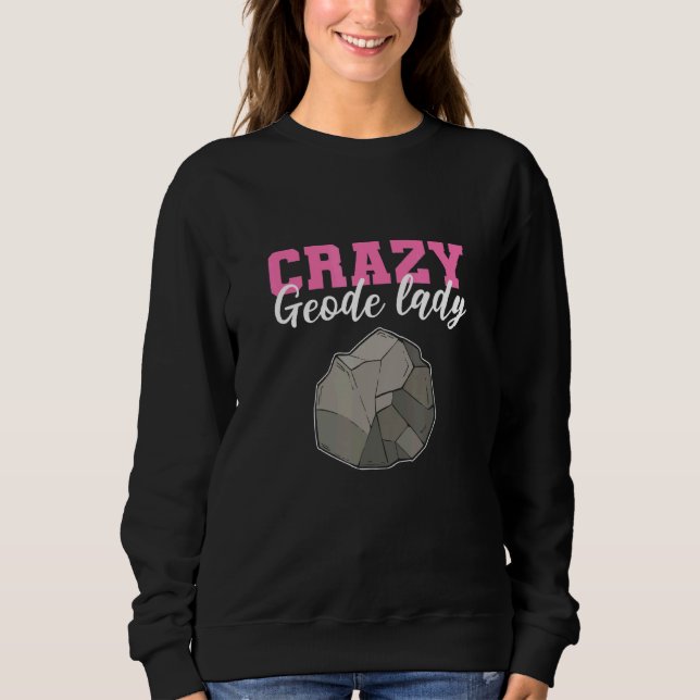 Crazy Geode Lady Geology Minerals Geologist Sweatshirt (Front)