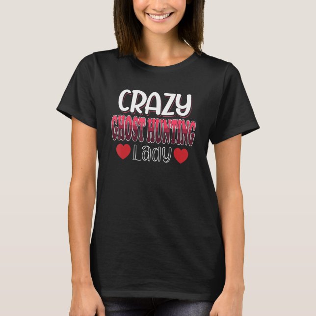 Crazy Ghost Hunting Lady Women T-Shirt (Front)