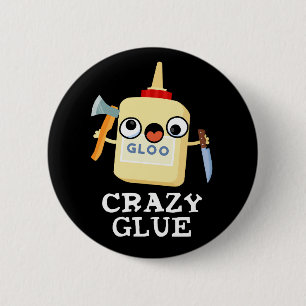 Crazy Glue Funny Super Glue Pun Dark BG 6 Cm Round Badge