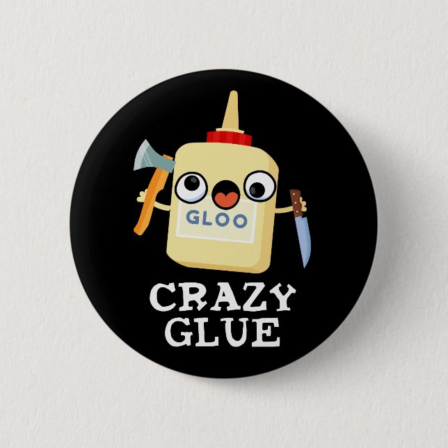 Crazy Glue Funny Super Glue Pun Dark BG 6 Cm Round Badge (Front)