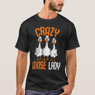 Crazy Goose Lady Goose Girl  Duck T-Shirt