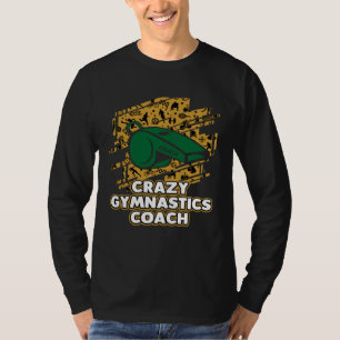 Crazy Gymnastics Coach Gymnast Humor Sports Train T-Shirt