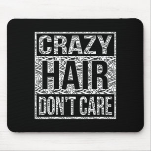 Crazy Hair Don't Care Shirt Mouse Mat