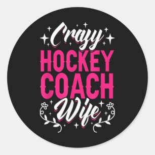 Crazy Hockey Coach Wife Ice Hockey Field Trainer P Classic Round Sticker