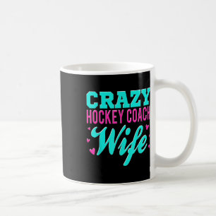 Crazy Hockey Coach Wife Ice Hockey Field Trainer P Coffee Mug