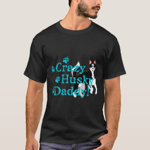 Crazy Husky Daddy T-Shirt