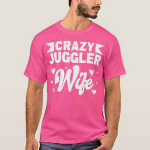 Crazy Juggler Wife Juggling Circus Staff T-Shirt
