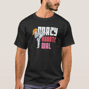 Crazy Karate Girl Martial Student T-Shirt