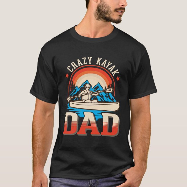 Crazy Kayak Dad Kayaker Father Kayak T-Shirt (Front)