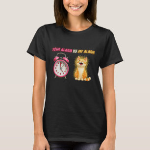 Crazy Kitten Cat Your Alarm Is Alarm Clock My Alar T-Shirt