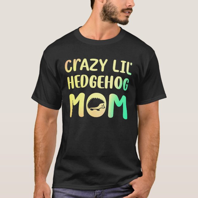 Crazy Lil Hedgehog Mum Hedgie Girl Women Pet T-Shirt (Front)