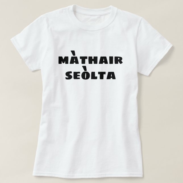 Crazy Mother in Scottish Gaelic màthair seòlta T-Shirt (Design Front)