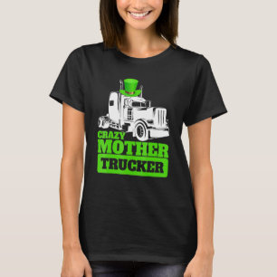 Crazy Mother Trucker Funny St Patrick Day Hat T-Shirt