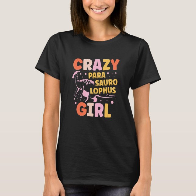 Crazy Parasaurolophus Girl Dinosaur Future Paleont T-Shirt (Front)