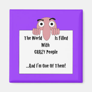 Crazy People I'm One Of Them Magnet