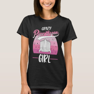 Crazy Pipe Organ Girl Organist  1 T-Shirt