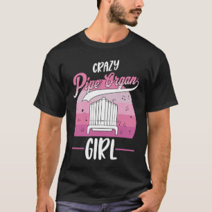 Crazy Pipe Organ Girl Organist  1 T-Shirt