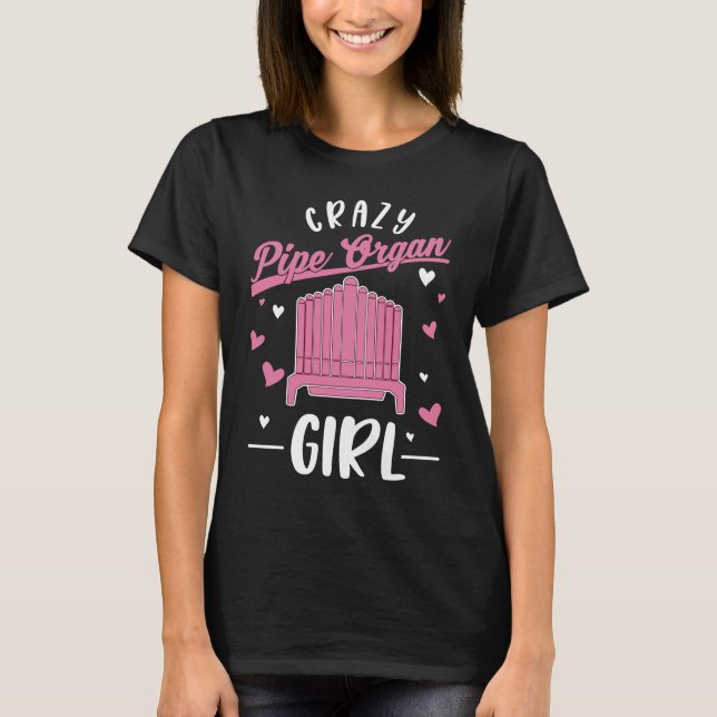 Crazy Pipe Organ Girl Organist T-Shirt (Front)