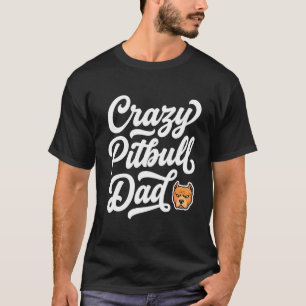 Crazy Pitbull Dad Dog Lover T-Shirt