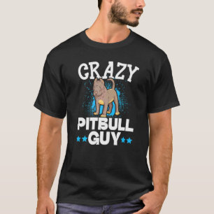 Crazy Pitbull Guy Dog Puppy Owner Pit Bull Terrie T-Shirt