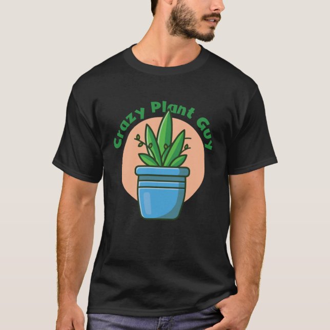 Crazy Plant Guy Husband  Saying Gardening Quote fo T-Shirt (Front)