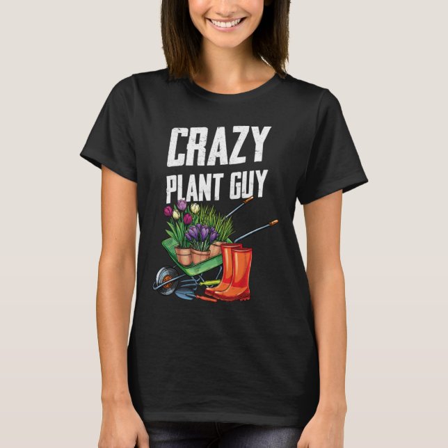 Crazy Plant Guy Husband  Saying Gardening Quote fo T-Shirt (Front)