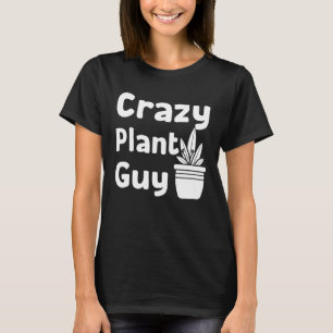 Crazy Plant Guy Husband Saying Gardening Quote fo T-Shirt