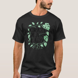 Crazy Plant Lady Botanical Jungle for Indoor Garde T-Shirt
