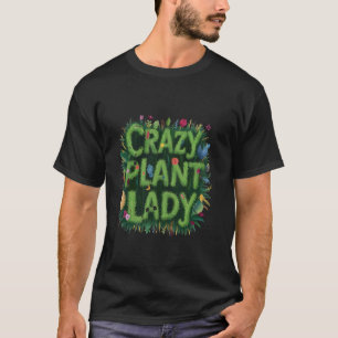 Crazy Plant Lady Funny Gardener Gardening Succulen T-Shirt
