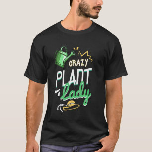 Crazy Plant Lady Gardener Lover T-Shirt