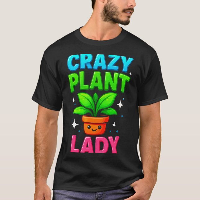 Crazy Plant Lady Gardening Funny Gardeners Men Wom T-Shirt (Front)