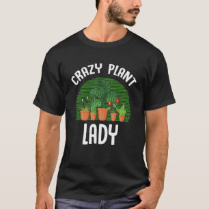 Crazy Plant Lady Gardening Plant  Gardener Women T-Shirt