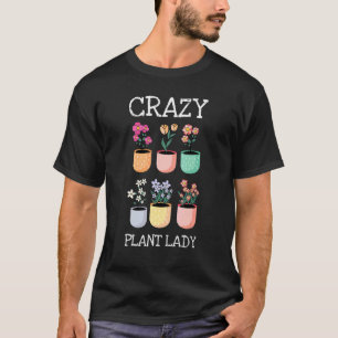 Crazy Plant Lady Motive For A Hobby Gardener T-Shirt