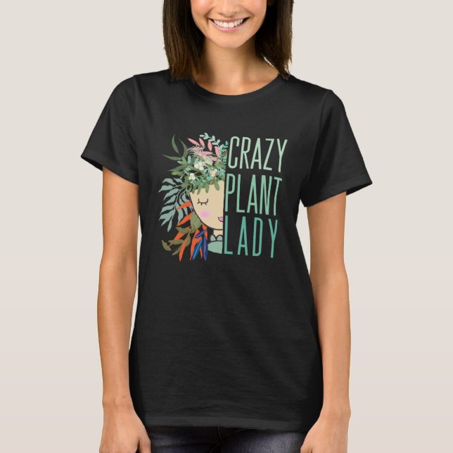 Crazy Plant Lady Plant Lady Plants Garden Gardenin T-Shirt (Front)