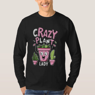 Crazy Plant Lady - Plant Lover T-Shirt