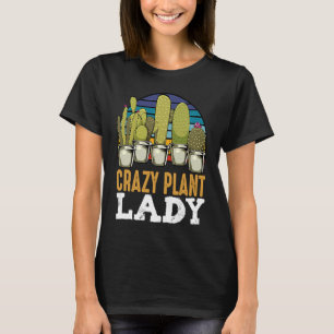Crazy Plant Lady Plants Florist Gardener Hobby Gar T-Shirt