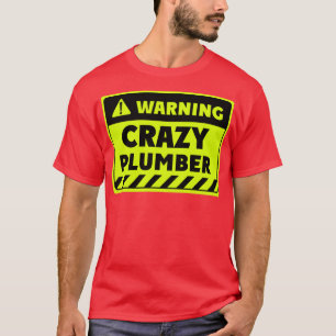 crazy plumber T-Shirt