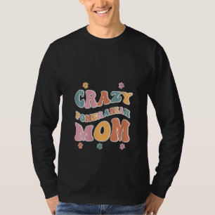 Crazy Pomeranian Mum for Dog Lovers T-Shirt