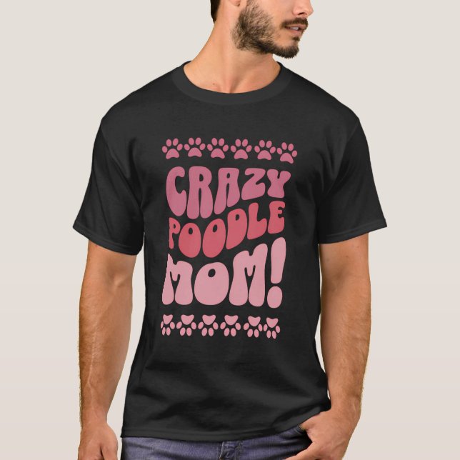 Crazy Poodle Mum Design For Dog Lovers T-Shirt (Front)
