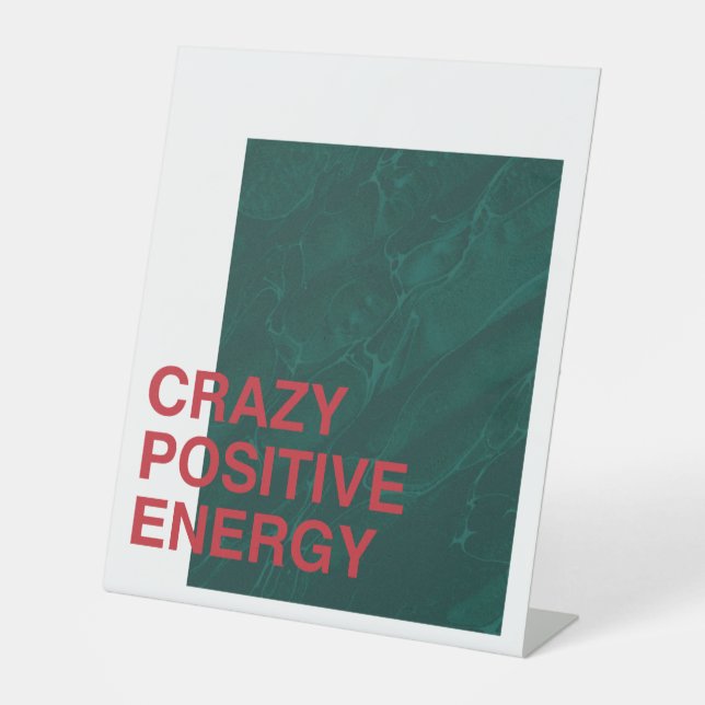 Crazy Positive Energy – Bold Modern Quote Design Pedestal Sign (Front)